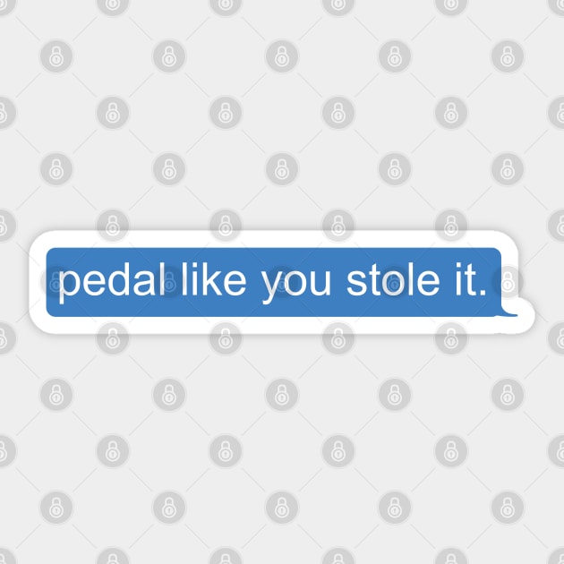 Pedal like you stole it Sticker by Coralgb